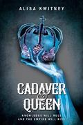 Cadaver & Queen (Cadaver & Queen #1) by Alisa Kwitney