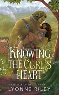 Knowing the Ogre's Heart  by Lyonne Riley