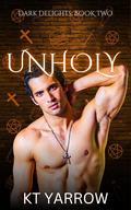 Unholy (Dark Delights #2) by KT Yarrow