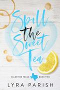 Spill the Sweet Tea by Lyra Parish