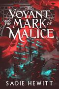 The Voyant and The Mark of Malice (The Aeglecian Seas #2) by Sadie Hewitt