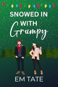 Snowed In With Grumpy: A Sweet Holiday Romance (Snowed In For Christmas #1) by Em Tate