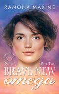 Brave New Omega, Part 2 (Wilder Omegas Omegaverse #2) by Ramona Maxine
