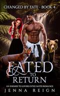 Fated To Return: An Enemies To Lovers Fated Mated Romance by Jenna Reign