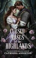 Cursed Roses of the Highlands: A Scottish Medieval Historical Romance Collection by Catriona Anniston