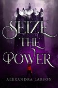 Seize the Power (Dark Perceptions #3) by Alexandra Larson