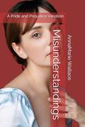 Misunderstandings: A Pride and Prejudice Variation by AnnaMarie Wallace