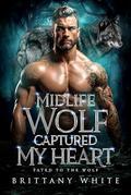 Midlife Wolf Captured My Heart: An Age-Gap, Forbidden Werewolf Shifter Romance (Fated To The Wolf #7) by Brittany White