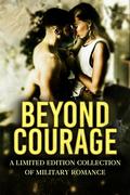 Beyond Courage: A Limited Edition Collection of Military Romance (Romance Collections Limited Editions #10) by Stephanie Morris