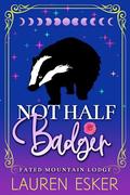 Not Half Badger by Lauren Esker
