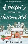 A Doctor's Snowed In Christmas Wish by Daisy Flynn