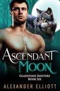 Ascendant Moon (Gladstone Shifters #6) by Alexander Elliott