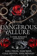 Dangerous Allure: A Dark Romance Anthology by Eden Bradley