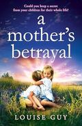 A Mother's Betrayal by Louise Guy