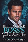 Billionaire Boss's Fake Fiancée: A Forbidden Office Romance by Ariana Cooper