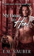 My Bear to Heal: Cypress Valley Shifters Book Three (Cypress Valley Shifters #3) by E.M. Sauber