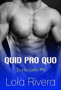 Quid Pro Quo (In His Cuffs #4) by Lola Rivera
