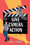 Love, Camera, Action: A Novel by Noel Stark
