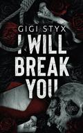 I Will Break You by Gigi Styx