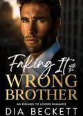 Faking It with the Wrong Brother by Dia Beckett