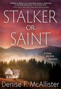Stalker or Saint: A Katy McKim Mystery by Denise F. McAllister