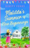 Matilda's Summer of New Beginnings (Padcock Village #4) by Kirsty Ferry
