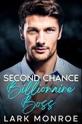 Second Chance with My Billionaire Boss: AN ENEMIES TO LOVERS ARRANGED MARRIAGE WITH MY BFF'S BROTHER ROMANCE by Lark Monroe