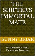 The Shifter's Immortal Mate: An Enemies-to-Lovers Paranormal Romance (Fated Shapeshifter Lovers: A Second Chance Forbidden Mates Romance Collection #4) by Sunny Briar