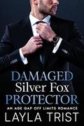 Damaged Silver Fox Protector: An Off Limits Age Gap Romance by Layla Trist