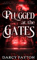 Plugged at the Gates (Kira & Nathaniel's Duet #2.5) by Darcy Fayton