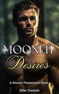 MOONLIT DESIRES: A Dark and Steamy Werewolf and Witch Erotic Short by Ellie Daniels