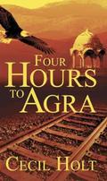Four Hours to Agra by Cecil Holt