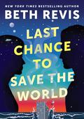 Last Chance to Save the World (Chaotic Orbits #3) by Beth Revis