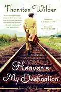 Heaven's My Destination: A Novel by Thornton Wilder