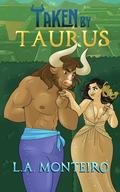 Taken by Taurus: A zodiac monster romance by L.A. Monteiro
