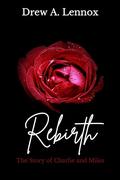 Rebirth: The Story of Charlie and Miles by Drew A. Lennox