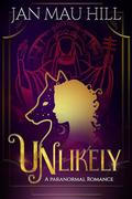 Unlikely: A Paranormal Romance by Jan Mau Hill