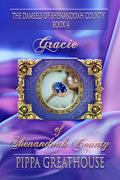 Gracie of Shenandoah County: The Damsels of Shenandoah County Book 4 by Pippa Greathouse