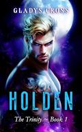 Holden (The Trinity: Order of Wolves, Vampires, and Humans #1) by Gladys Cross
