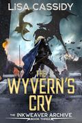 The Wyvern's Cry (The Inkweaver Archive #3) by Lisa Cassidy