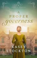 A Proper Governess by Kasey Stockton