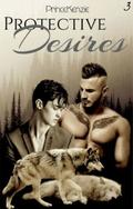 Protective Desires by PrinceKenzie