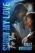Show My Love For You (St. Rowe Saga #3) by Kellz Kimberly