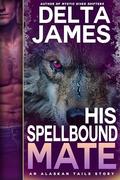 His Spellbound Mate: A Fated Mates Small Town Romance by Delta James