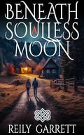 Beneath A Soulless Moon (Hailey Arquette Murder Files #6) by Reily Garrett