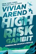 High Risk: Gambit (Adrenaline Search & Rescue #3) by Vivian Arend