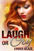 Laugh or Cry by Ember Blaze