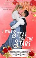 I Will Steal You The Stars: Scandalous Daughters of Duke Street Book 2 by Alivia Fleur