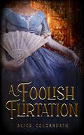 A Foolish Flirtation (Victorian Reversal of Fortune #1) by Alice Coldbreath