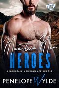 Mountain Men Heroes: A Small Town Mountain Man Romance by Penelope Wylde